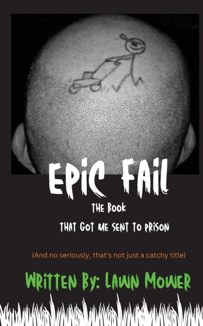 EPIC FAIL: THE BOOK THAT GOT ME SENT TO PRISON