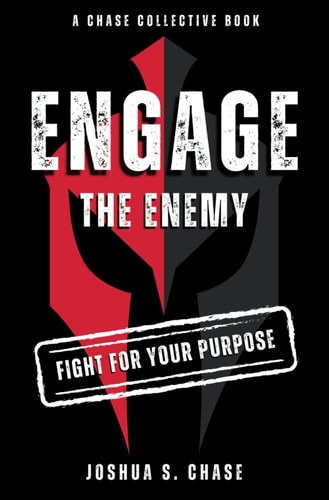 Engage the Enemy Fight for Your Purpose