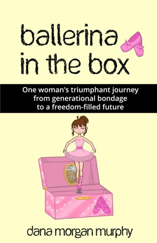 Ballerina in the Box One Woman's Triumphant Journey from Generational Bondage to a Freedom-filled Future