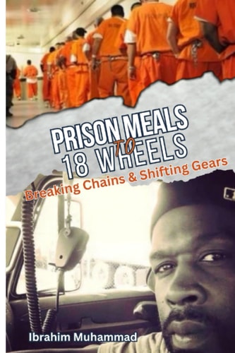 Prison Meals to 18 Wheels: Breaking Chains & Shifting Gears