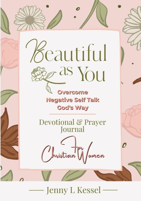 Beautiful as YOU: Overcome Negative Self Talk - Gods Way - Devotional and Prayer Journal - For Christian Women