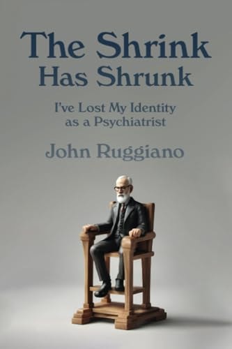 The Shrink Has Shrunk I've Lost My Identity As a Psychiatrist