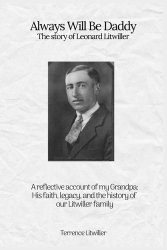 Always Will Be Daddy The Story of Leonard Litwiller