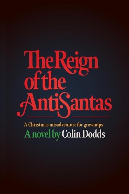 The Reign of the Anti-Santas: A Christmas misadventure for grownups