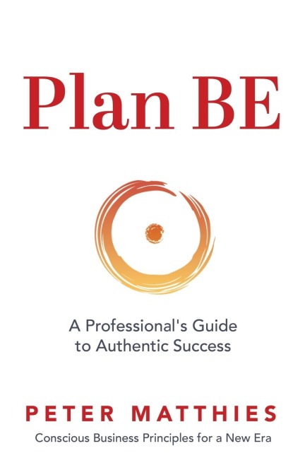 Plan BE: A Professionals Guide to Authentic Success