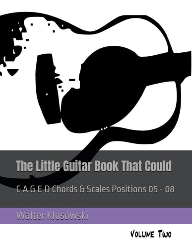 The Little Guitar Book That Could C a G E D Chords & Scales Positions 05 - 08