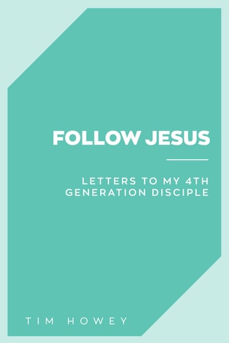 Follow Jesus Letters to My 4th Generation Disciple