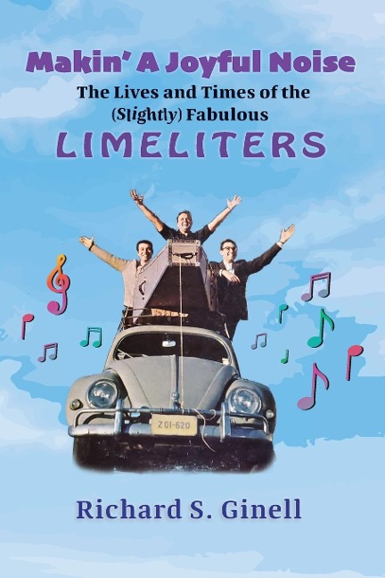 Makin A Joyful Noise: The Lives and Times of the (Slightly) Fabulous Limeliters