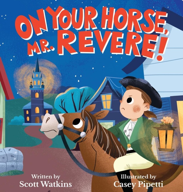 On Your Horse, Mr. Revere!: A fun retelling of Paul Reveres ride and the start of the American Revolution