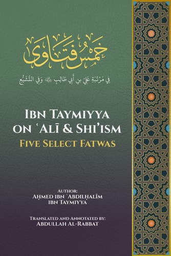 Ibn Taymiyya on ʿAlī and Shi'ism Five Select Fatwas
