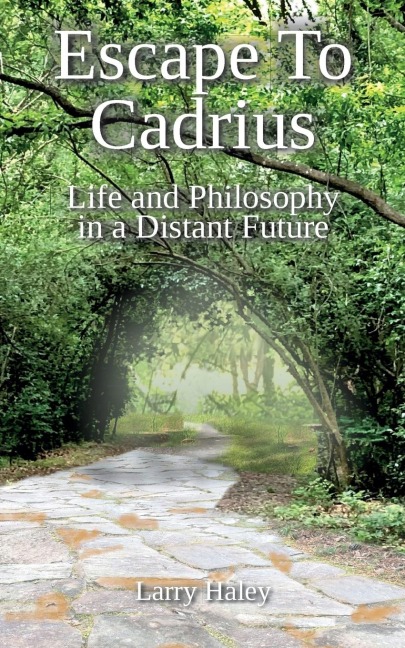 Escape To Cadrius: Life and Philosophy in a Distant Future