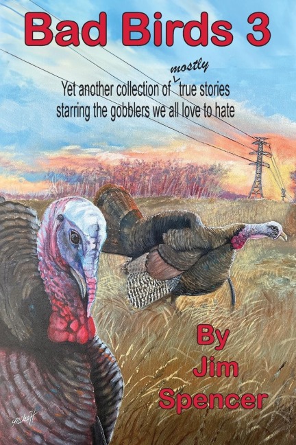 Bad Birds 3 -- Yet another collection of mostly  true stories  starring the gobblers  we all love to hate: Yet another collection of mostly  true stories  starring the gobblers  we all love to hate