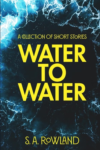 Water to Water A Collection of Short Stories