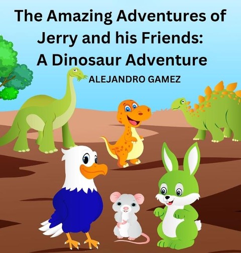 The Amazing Adventures of Jerry and His Friends: A Dinosaur Adventure