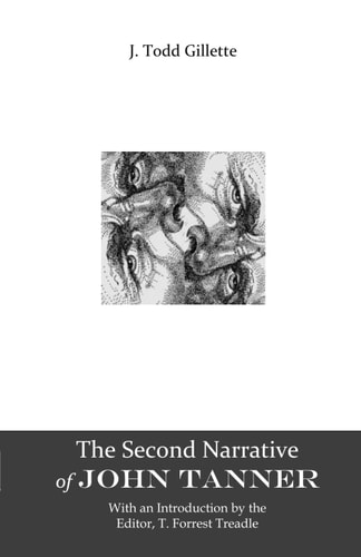 The Second Narrative of John Tanner Second Edition, with an Introduction by the Editor, T. Forrest Treadle