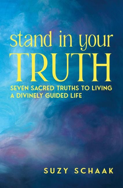 Stand In Your Truth: Seven Sacred Truths to Living a Divinely Guided Life