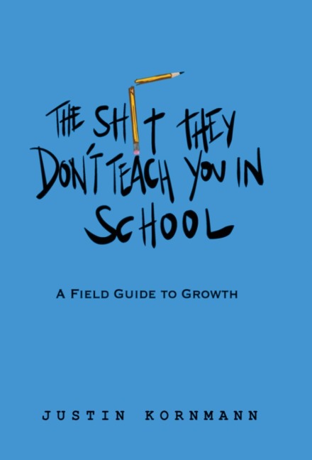 The Shit They Dont Teach You in School: A Field Guide to Growth