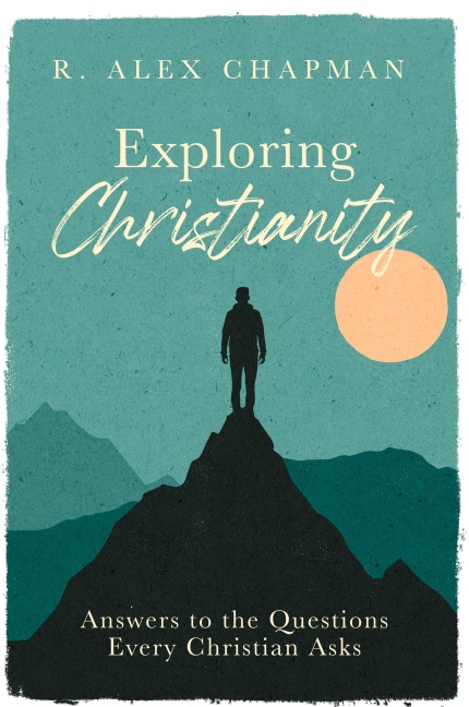 Exploring Christianity: Answers to the Questions Every Christian Asks