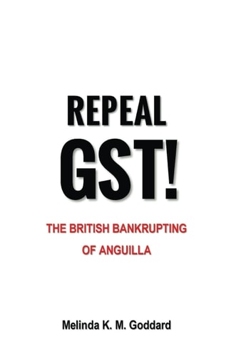 Repeal GST! The British Bankrupting of Anguilla