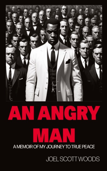 AN ANGRY MAN: A MEMOIR OF MY JOURNEY TO TRUE PEACE