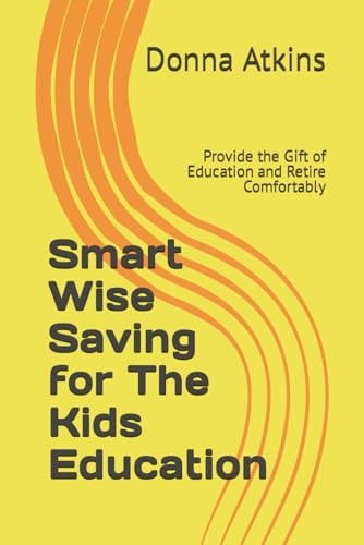 Smart Wise Saving for The Kids Education Provide the Gift of Education and Retire Comfortably