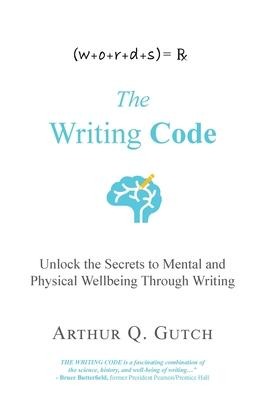 The Writing Code: Unlock the Secrets to Mental and Physical Wellbeing Through Writing