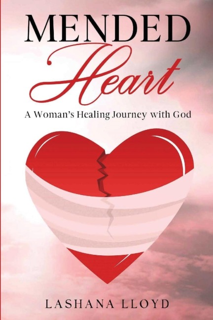MENDED HEART: A Womans Healing Journey with God