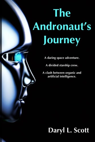The Andronaut's Journey A Daring Space Adventure. A Divided Starship Crew. A Clash Between Organic and Artificial Intelligence.