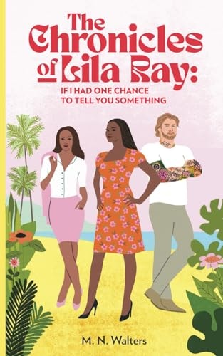 The Chronicles of Lila Ray If I Had One Chance To Tell You Something