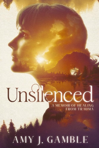 Unsilenced A Memoir of Healing from Trauma