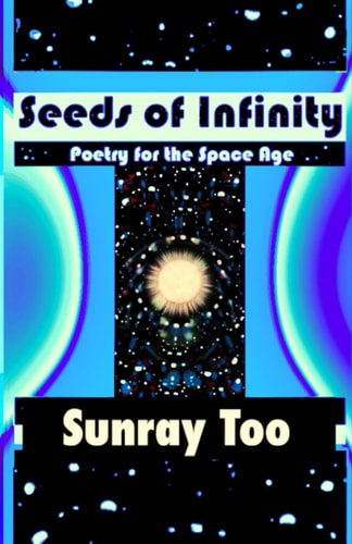 Seeds of Infinity Poetry for the Space Age