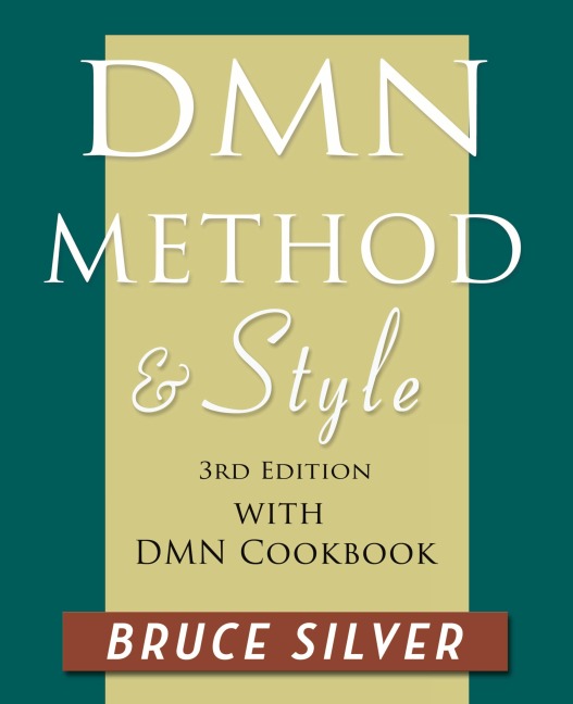 DMN Method and Style: 3rd edition, with DMN Cookbook