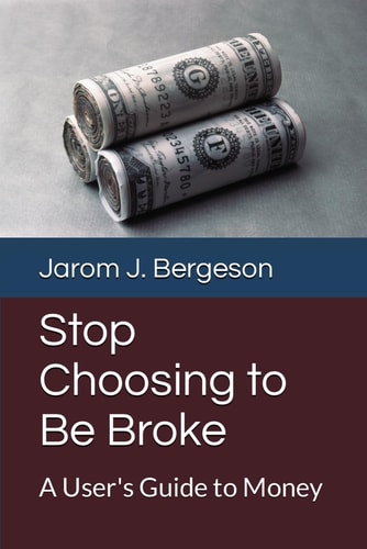 Stop Choosing to Be Broke A User's Guide to Money