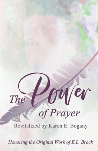 The Power of Prayer Revitalized by Karen E. Bogany