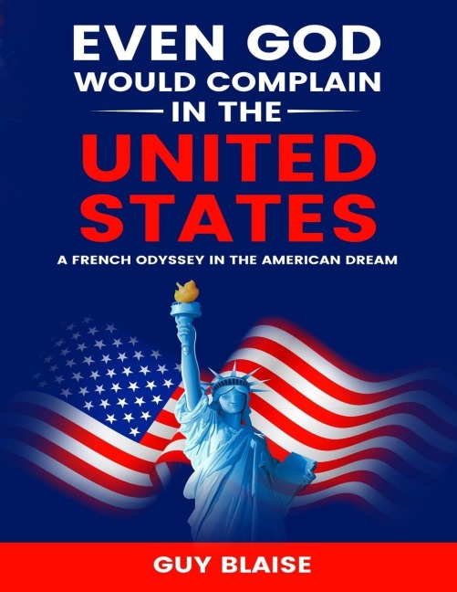 EVEN GOD WOULD COMPLAIN IN THE UNITED STATES: A French Odyssey in The American Dream