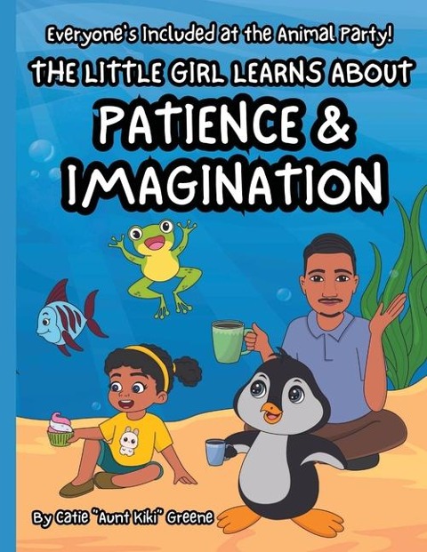 Everyones Included at the Animal Party: The Little Girl Learns about Patience & Imagination