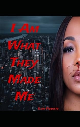 I Am What They Made Me