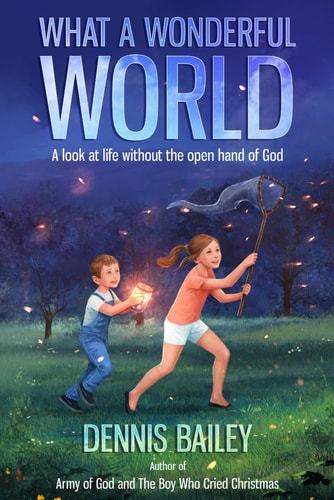 What a Wonderful World A Look at Life Without the Open Hand of God