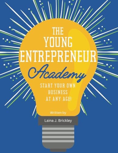 The Young Entrepreneur Academy Start Your Own Business at Any Age!