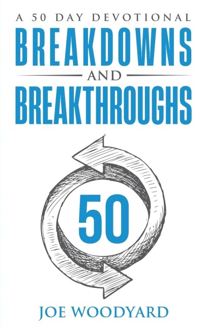 Breakdowns and Breakthroughs: A 50 Day Devotional