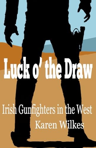 Luck O' the Draw Irish Gunfighters in the West