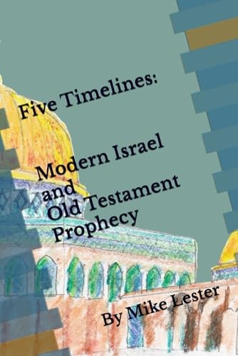Five Timelines Modern Israel and Old Testament Prophecy