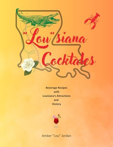 Lou Siana Cocktales Beverage Recipes with Louisiana's Attractions and History