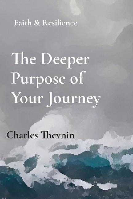 The Deeper  Purpose of  Your Journey: Faith & Resilience