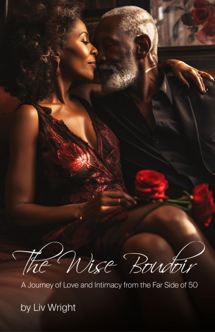 The Wise Boudoir: A Journey to Love and Intimacy from the Far Side of 50