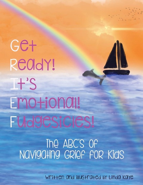 Get Ready!  Its Emotional!  Fudgesicles!: The ABCs of Navigating Grief for Kids
