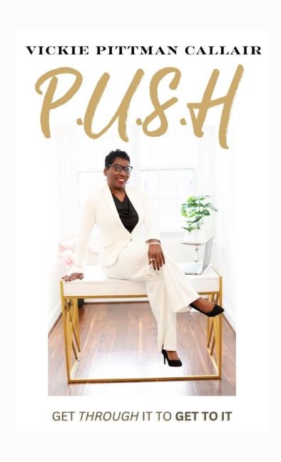 P.U.S.H: Get Through It to Get To It