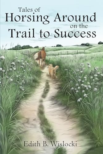 Tales of Horsing Around on the Trail to Success