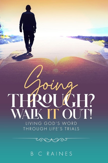 Going Through? Walk It Out!: Living Gods Word Through Lifes Trials