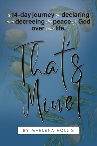 That's Mine! A 14-Day Journey of Declaring and Decreeing the Peace of God Over Your Life.